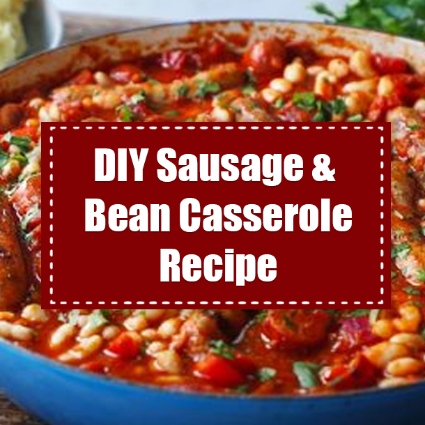 DIY Sausage & Bean Casserole Recipe