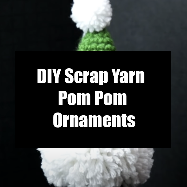 DIY Scrap Yarn Pom Pom Ornaments