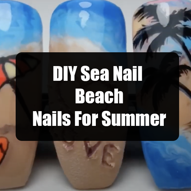 DIY Sea Nail Beach Nails For Summer