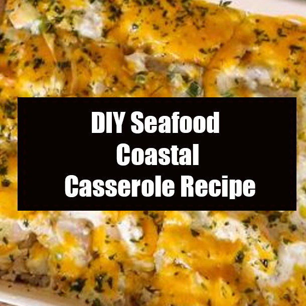 DIY Seafood Coastal Casserole Recipe
