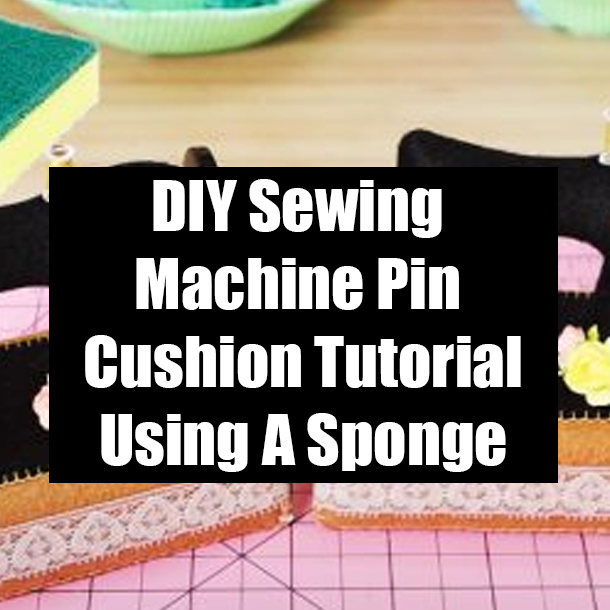 DIY Sewing Machine Pin Cushion Tutorial Using A Sponge
