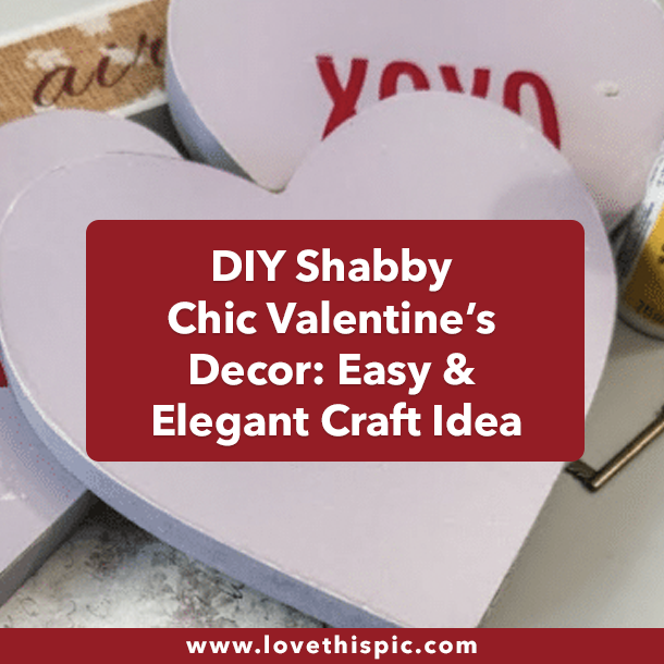 DIY Shabby Chic Valentine’s Decor: Easy & Elegant Craft Idea