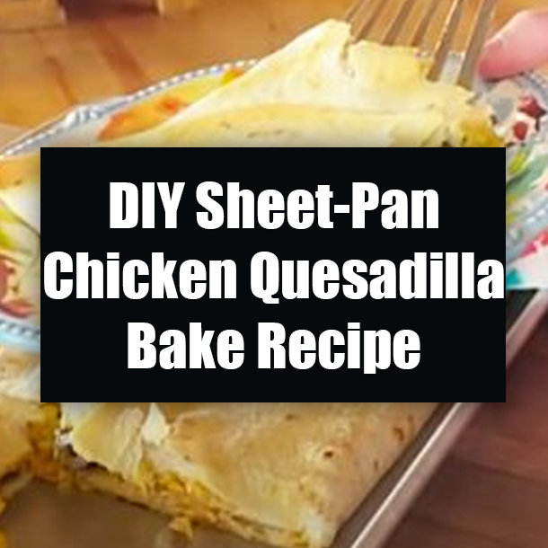 DIY Sheet-Pan Chicken Quesadilla Bake Recipe