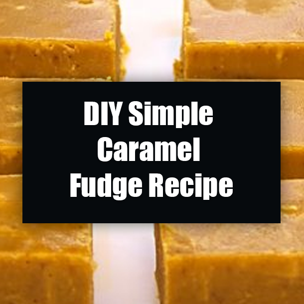 DIY Simple Caramel Fudge Recipe