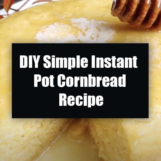 DIY Simple Instant Pot Cornbread Recipe