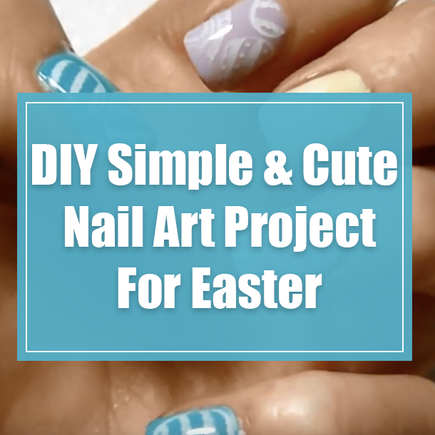 DIY Simple & Cute Nail Art Project For Easter