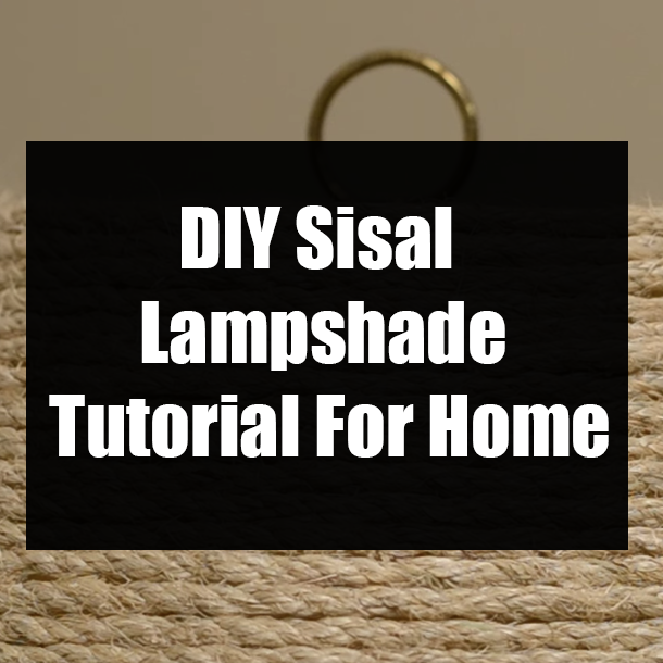 DIY Sisal Lampshade Tutorial For Home