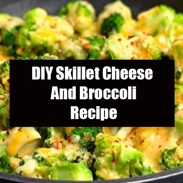 DIY Skillet Cheese And Broccoli Recipe