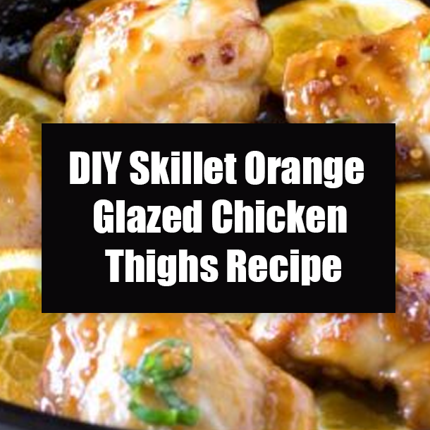 DIY Skillet Orange Glazed Chicken Thighs Recipe
