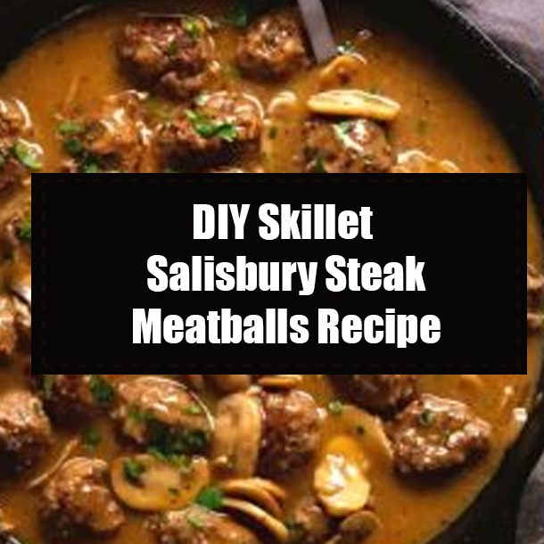 DIY Skillet Salisbury Steak Meatballs Recipe