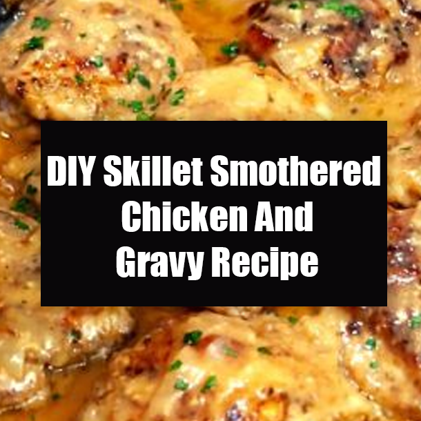 DIY Skillet Smothered Chicken And Gravy Recipe