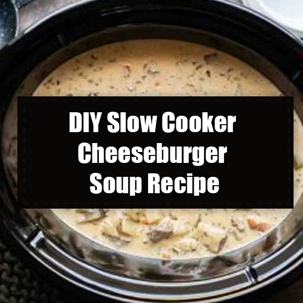 DIY Slow Cooker Cheeseburger Soup Recipe