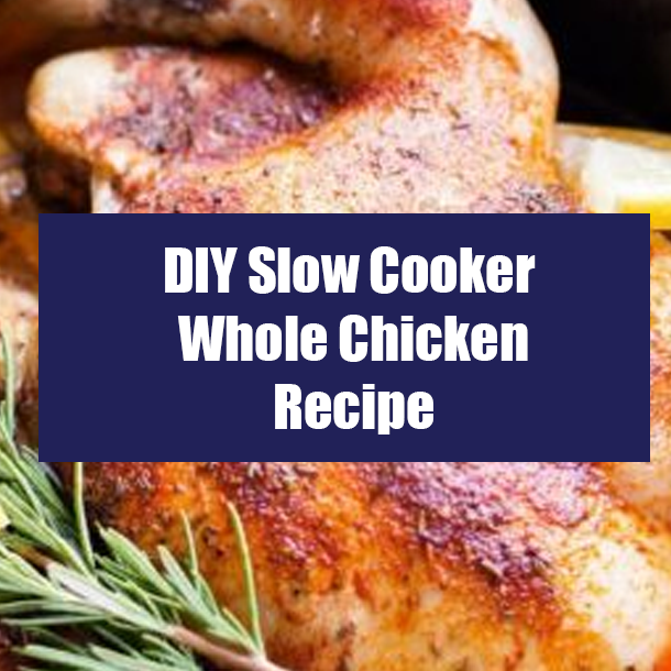DIY Slow Cooker Whole Chicken Recipe