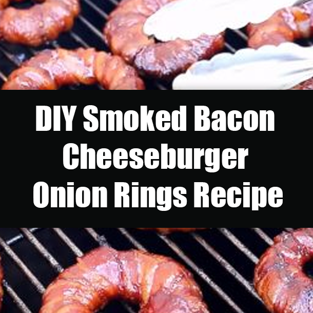 DIY Smoked Bacon Cheeseburger Onion Rings Recipe