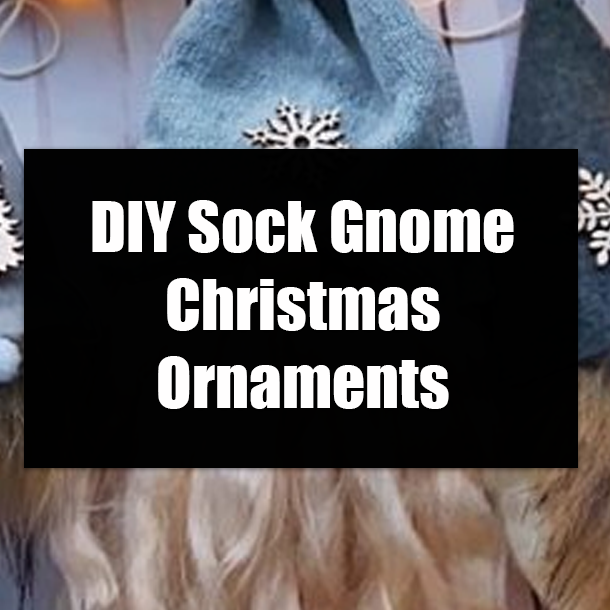 DIY Sock Gnome Christmas Ornaments