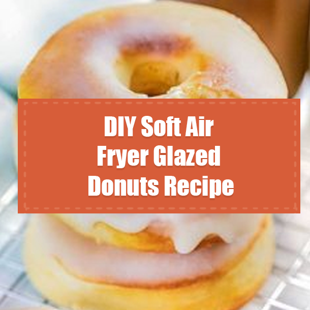 DIY Soft Air Fryer Glazed Donuts Recipe