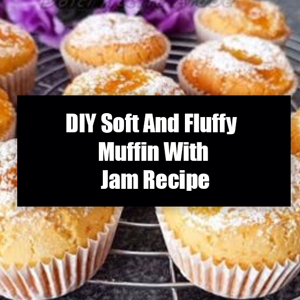 DIY Soft And Fluffy Muffin With Jam Recipe