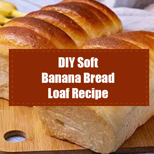DIY Soft Banana Bread Loaf Recipe