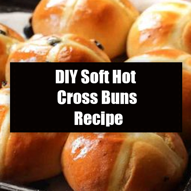DIY Soft Hot Cross Buns Recipe
