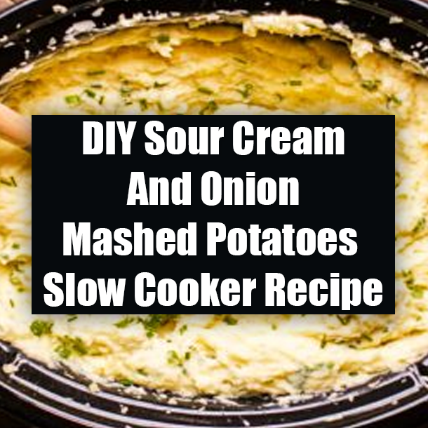 DIY Sour Cream And Onion Mashed Potatoes Slow Cooker Recipe
