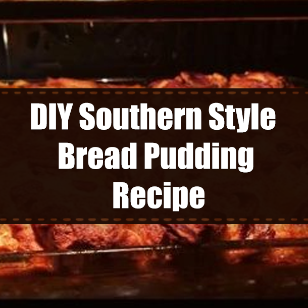 DIY Southern Style Bread Pudding Recipe