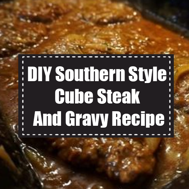 DIY Southern Style Cube Steak And Gravy Recipe
