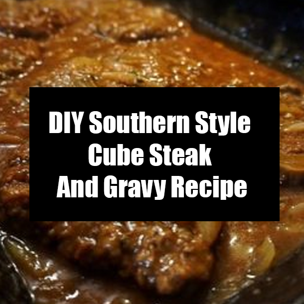 DIY Southern Style Cube Steak And Gravy Recipe