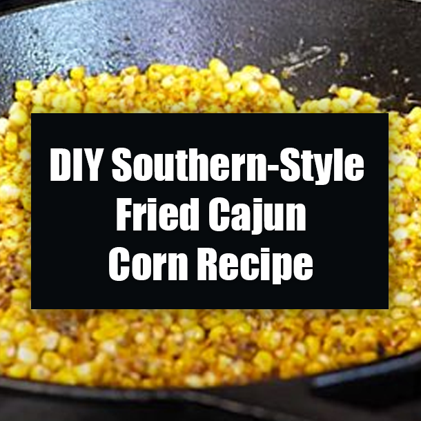 DIY Southern-Style Fried Cajun Corn Recipe