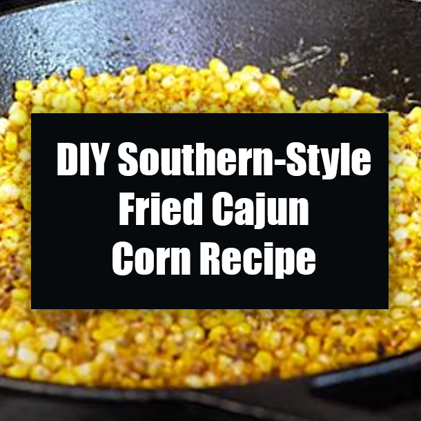 DIY Southern-Style Fried Cajun Corn Recipe