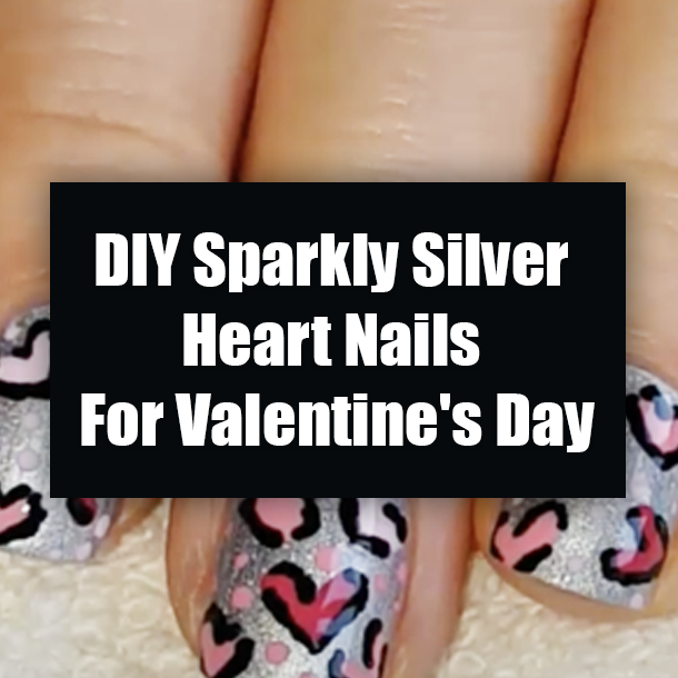 DIY Sparkly Silver Heart Nails For Valentine's Day