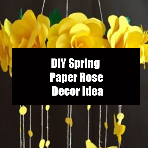 DIY Spring Paper Rose Decor Idea