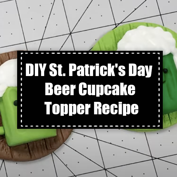 DIY St. Patrick's Day Beer Cupcake Topper Recipe