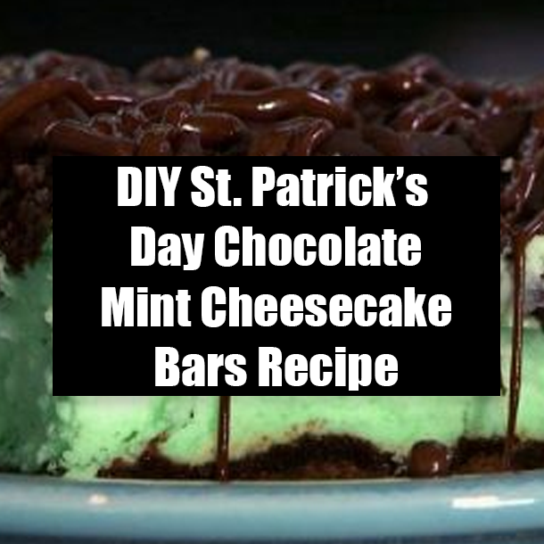 DIY St. Patrick’s Day Chocolate Mint Cheesecake Bars Recipe