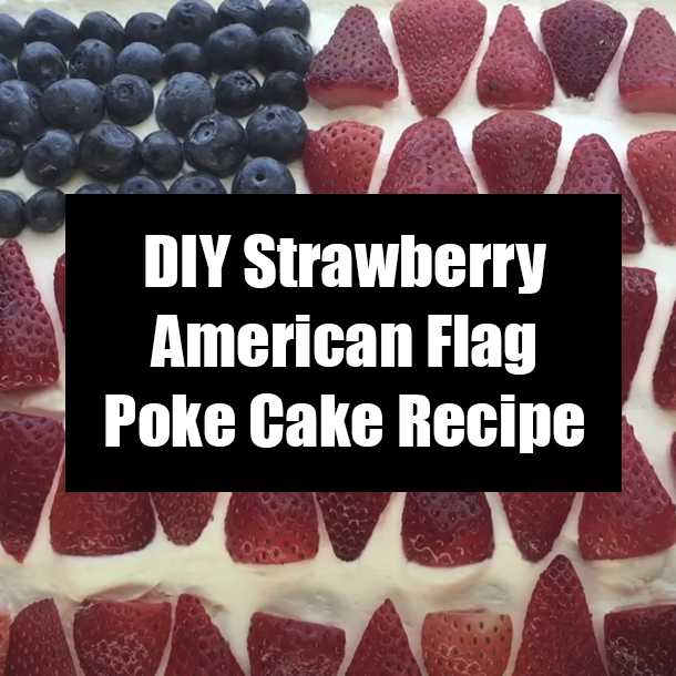DIY Strawberry American Flag Poke Cake Recipe