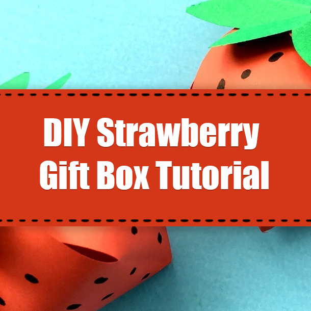 DIY Strawberry Gift Box Tutorial