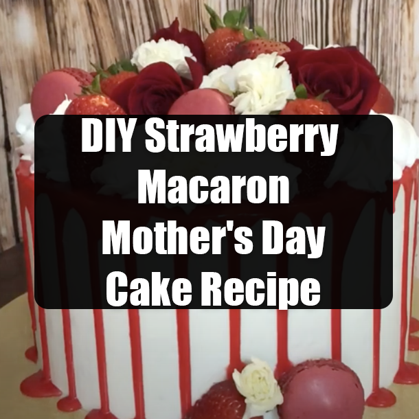 DIY Strawberry Macaron Mother's Day Cake Recipe