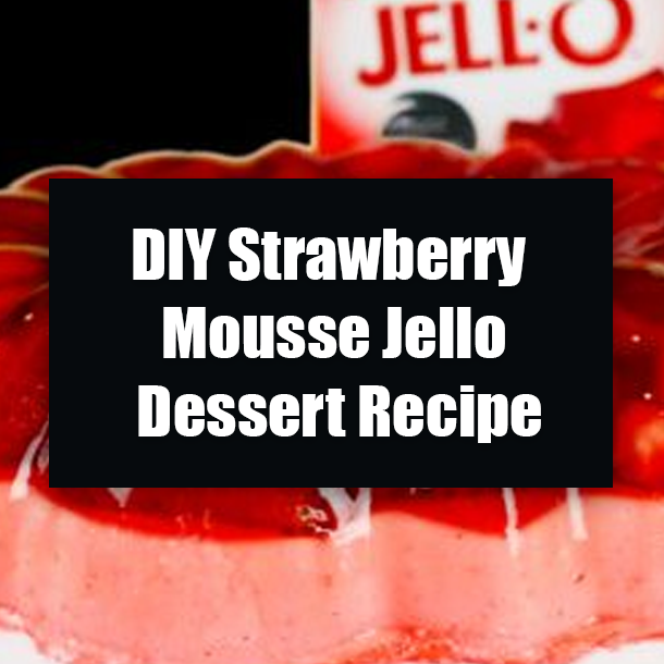 DIY Strawberry Mousse Jello Dessert Recipe