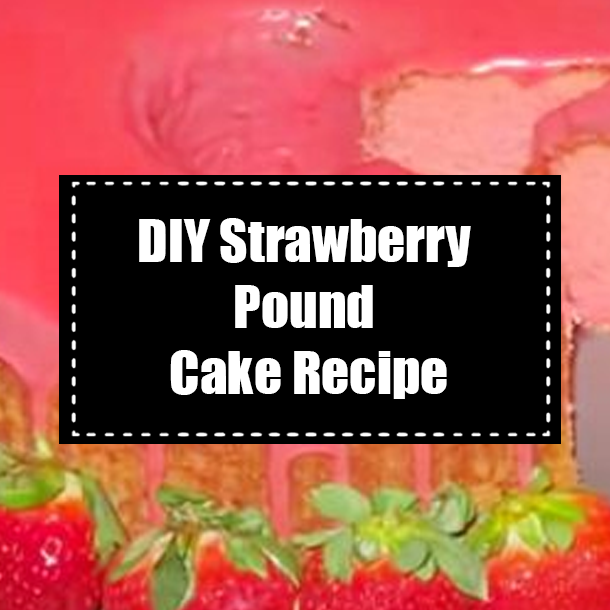 DIY Strawberry Pound Cake Recipe