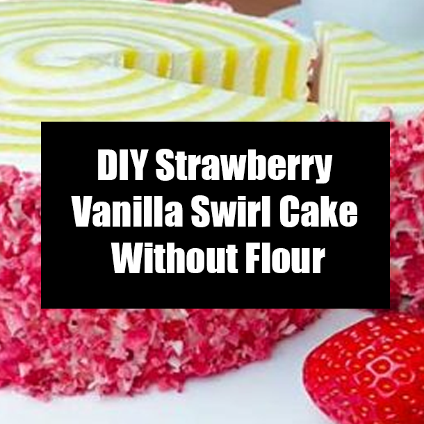 DIY Strawberry Vanilla Swirl Cake Without Flour