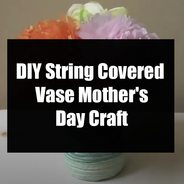 DIY String Covered Vase Mother's Day Craft