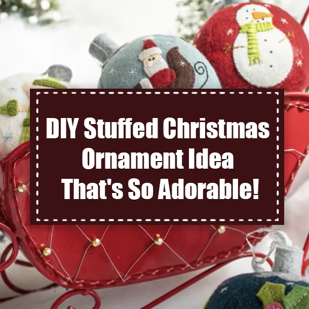 DIY Stuffed Christmas Ornament Idea That's So Adorable!