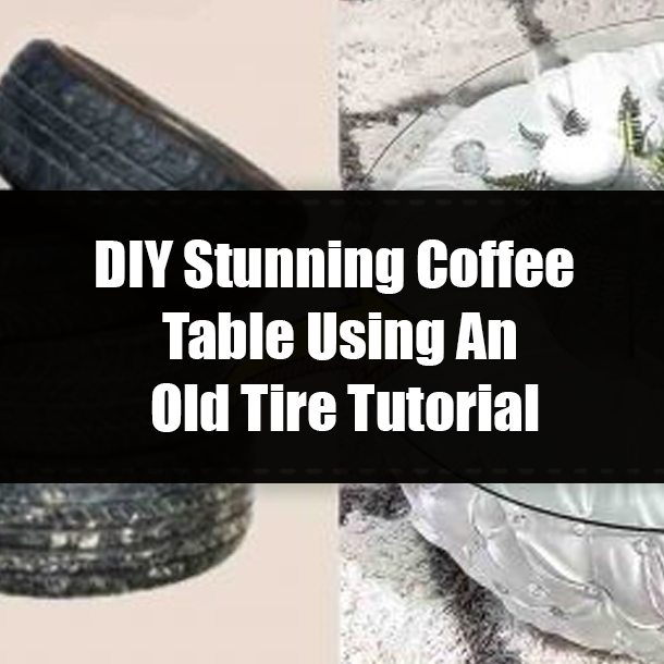DIY Stunning Coffee Table Using An Old Tire Tutorial