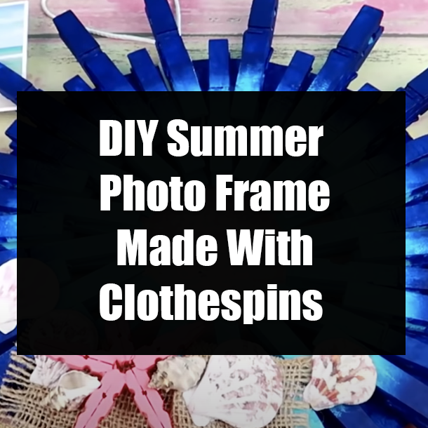 DIY Summer Photo Frame Made With Clothespins