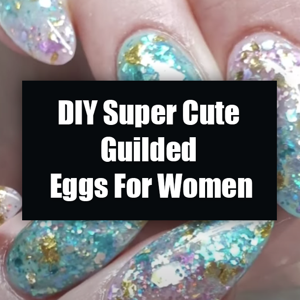 DIY Super Cute Guilded Eggs For Women