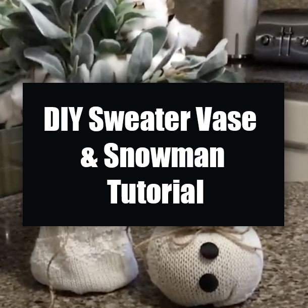 DIY Sweater Vase & Snowman Tutorial