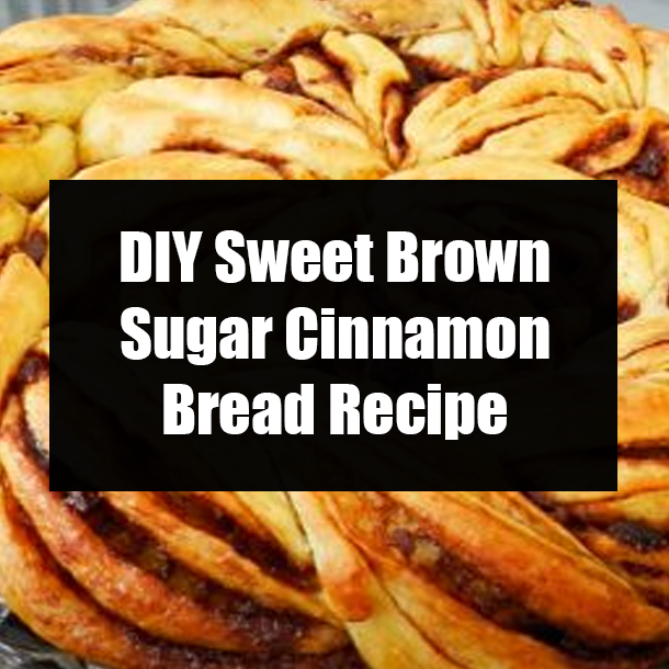 DIY Sweet Brown Sugar Cinnamon Bread Recipe