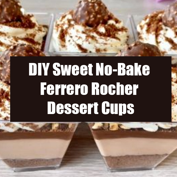 DIY Sweet No-Bake Ferrero Rocher Dessert Cups