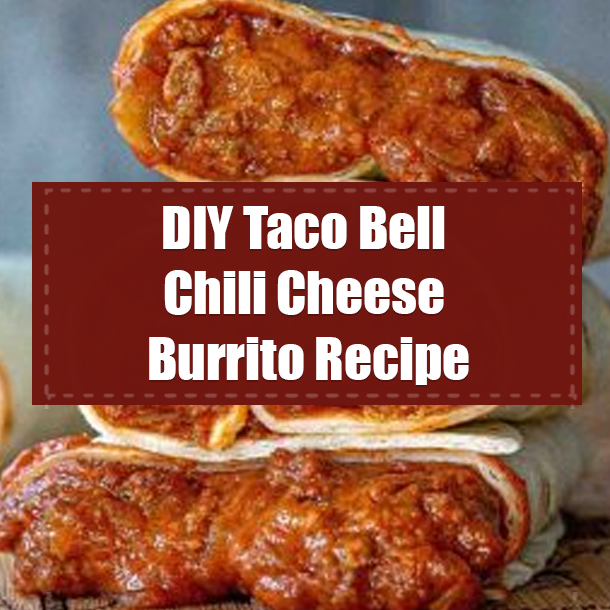 DIY Taco Bell Chili Cheese Burrito Recipe