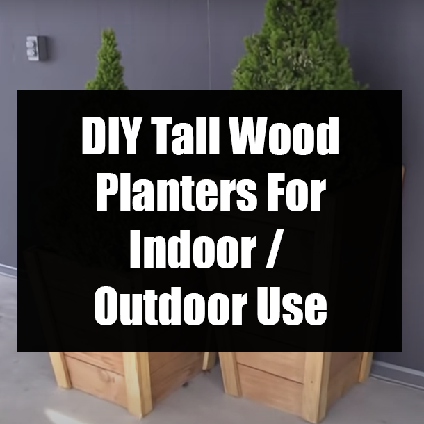 DIY Tall Wood Planters For Indoor / Outdoor Use