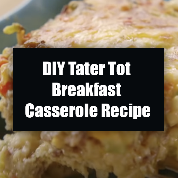 DIY Tater Tot Breakfast Casserole Recipe